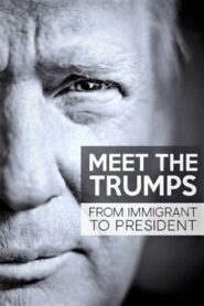 Meet the Trumps: From Immigrant to President 2017 on netflix
