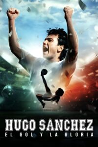 Hugo Sánchez, the Goal and the Glory 2022 on netflix