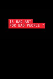 Is Bad Art for Bad People? 2006 on netflix