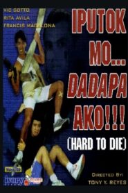Iputok mo… Dadapa Ako!!! (Hard to Die) 1990 on netflix