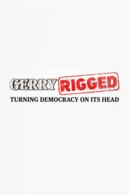 GerryRIGGED: Turning Democracy On Its Head 2016 on netflix