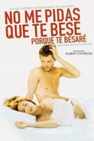 No me pidas que te bese, porque te besaré 2008 on netflix