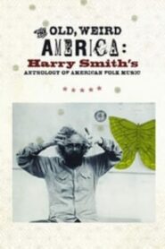The Old, Weird America: Harry Smith’s Anthology of American Folk Music 2007 on netflix