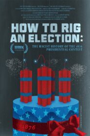 How to Rig an Election: The Racist History of the 1876 Presidential Contest 2023 on netflix