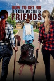 How to Get Rid of a Body And Still Be Friends 2018 on netflix