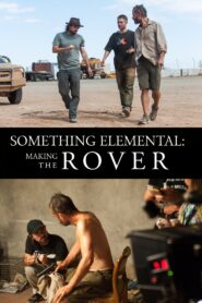 Something Elemental: Making ‘The Rover’ 2014 on netflix