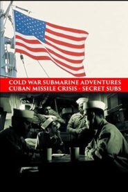 Cold War Submarine Adventures: Cuban Missile Crisis – Secret Subs 2002 on netflix