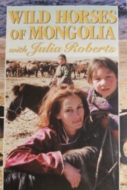 Wild Horses of Mongolia with Julia Roberts 2000 on netflix