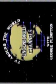 Uncensored Channels: TV Around The World With George Plimpton 1986 on netflix