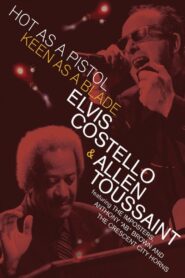 Elvis Costello & Allen Toussaint: Hot as a Pistol, Keen as a Blade 2006 on netflix