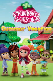 Strawberry Shortcake’s Summer Vacation 2024 on netflix