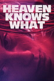 Heaven Knows What 2015 on netflix