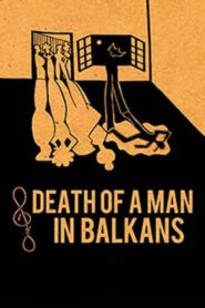 Death of a Man in the Balkans 2012 on netflix