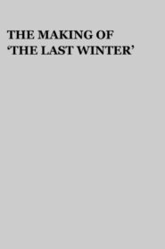 The Making of ‘The Last Winter’ 2007 on netflix