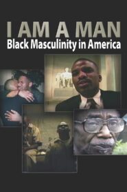 I Am a Man: Black Masculinity in America 1998 on netflix