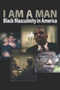 I Am a Man: Black Masculinity in America 1998 on netflix