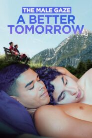 The Male Gaze: A Better Tomorrow 2023 on netflix