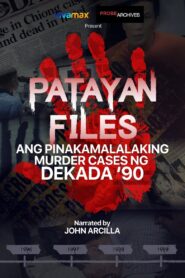 Patayan Files: Ang Pinakamalalaking Murder Cases Ng Dekada ’90 2022 on netflix