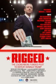 Rigged: The Zuckerberg Funded Plot to Defeat Donald Trump 2022 on netflix