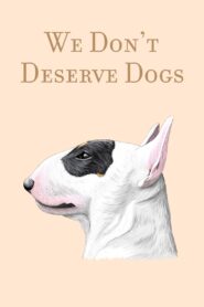 We Don’t Deserve Dogs 2021 on netflix
