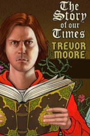 Trevor Moore: The Story of Our Times 2018 on netflix