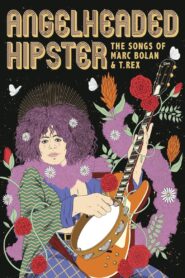 AngelHeaded Hipster: The Songs of Marc Bolan & T. Rex 2023 on netflix