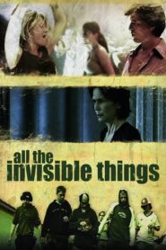 All the Invisible Things 2007 on netflix