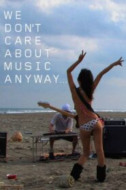 We Don’t Care About Music Anyway 2009 on netflix