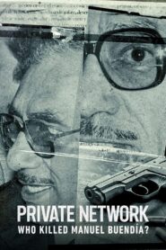 Private Network: Who Killed Manuel Buendía? 2021 on netflix