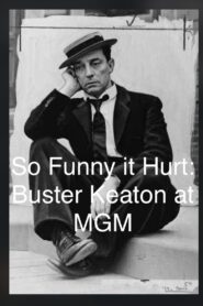 So Funny It Hurt: Buster Keaton & MGM 2004 on netflix