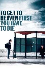 To Get to Heaven First, You Have to Die 2006 on netflix