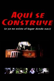 Aquí se construye (o Ya no existe el lugar donde nací) 2000 on netflix