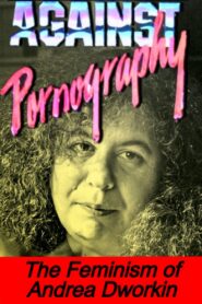Pornography: Andrea Dworkin 1991 on netflix