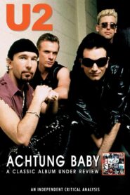 U2: Achtung Baby: A Classic Album Under Review 2007 on netflix
