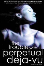 The Trouble With Perpetual Deja-Vu 1999 on netflix