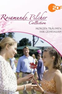 Rosamunde Pilcher: Morgen träumen wir gemeinsam 2002 on netflix