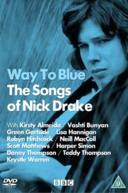 The Songs of Nick Drake: Way to Blue 2010 on netflix