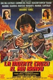 La muerte cruzó el río Bravo 1984 on netflix