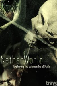 NetherWorld: Exploring Paris Catacombs 2014 on netflix