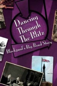 Dancing Through the Blitz: Blackpool’s Big Band Story 2015 on netflix