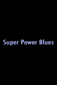 Super Power Blues 2005 on netflix