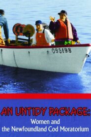 An Untidy Package: Women and the Newfoundland Cod Moratorium 1997 on netflix