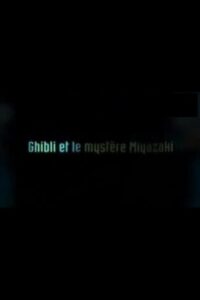 Ghibli and The Miyazaki Mystery 2005 on netflix