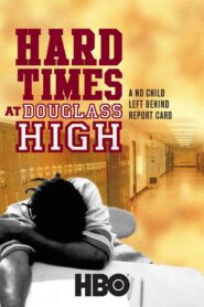 Hard Times at Douglass High: A No Child Left Behind Report Card 2008 on netflix