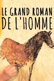 Le grand roman de l’homme 2014 on netflix