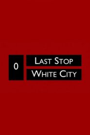 Last Stop White City 2010 on netflix