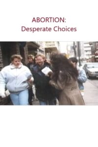 Abortion: Desperate Choices 1992 on netflix