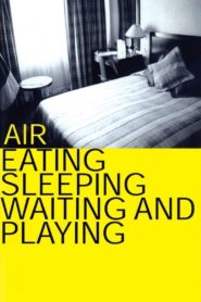 Air: Eating, Sleeping, Waiting and Playing 1999 on netflix