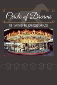Circle of Dreams: The Making of the Seabreeze Carousel 1996 on netflix