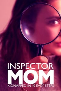 Inspector Mom: Kidnapped in Ten Easy Steps 2007 on netflix